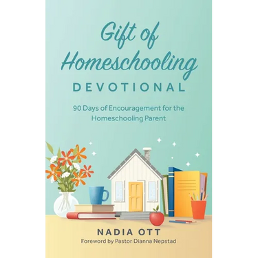 My Gift of Homeschooling Devotional: 90 Days of Encouragement for the Homeschooling Parent