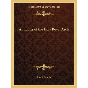 Antiquity of the Holy Royal Arch