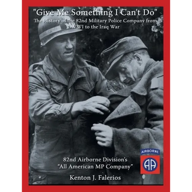 "Give Me Something I Can't Do": The History of the 82Nd Military Police Company from Wwi to the Iraq War