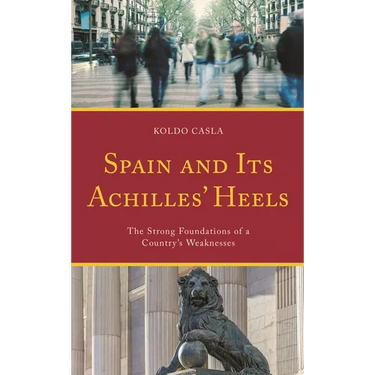 Spain and Its Achilles' Heels: The Strong Foundations of a Country's Weaknesses
