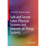 Safe and Secure Cyber-Physical Systems and Internet-Of-Things Systems