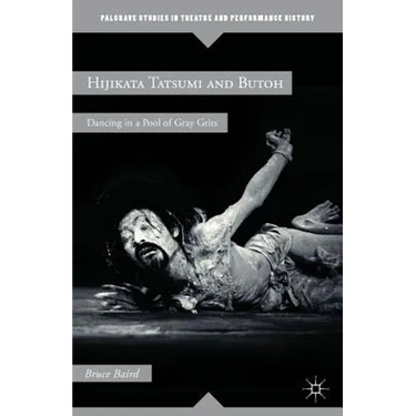 Hijikata Tatsumi and Butoh: Dancing in a Pool of Gray Grits