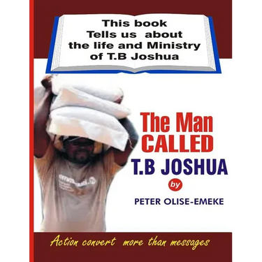 The man called t. b Joshua: This book tells us about the life and ministry of t. b Joshua