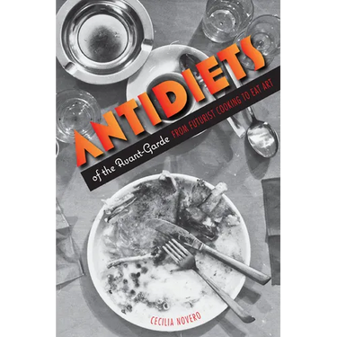 Antidiets of the Avant-Garde: From Futurist Cooking to Eat Art
