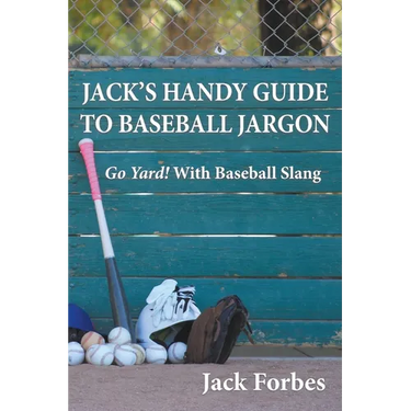 Jack's Handy Guide to Baseball Jargon: Go Yard! With Baseball Slang