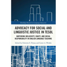Advocacy for Social and Linguistic Justice in TESOL: Nurturing Inclusivity, Equity, and Social Responsibility in English Language Teaching