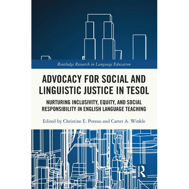 Advocacy for Social and Linguistic Justice in TESOL: Nurturing Inclusivity, Equity, and Social Responsibility in English Language Teaching