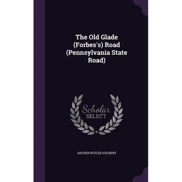 The Old Glade (Forbes's) Road (Pennsylvania State Road)