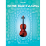 101 Most Beautiful Songs for Violin Sheet Music Songbook Instrumental Folio for All Levels Includes What a Wonderful World, Your Song, City of Stars,