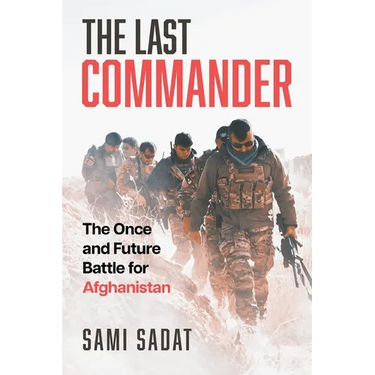 The Last Commander: The Once and Future Battle for Afghanistan