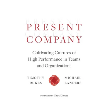 Present Company: Cultivating Cultures of High Performance in Teams and Organizations