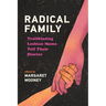 Radical Family: Trailblazing Lesbian Moms Tell Their Stories