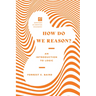 How Do We Reason?: An Introduction to Logic