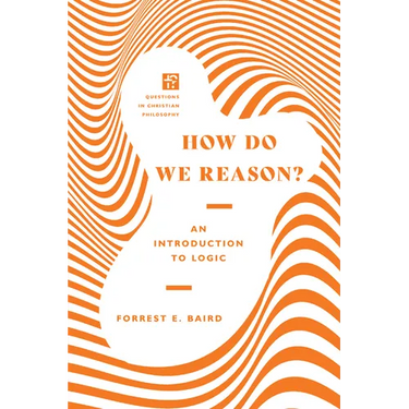 How Do We Reason?: An Introduction to Logic