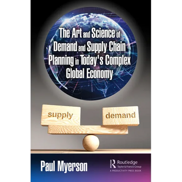 The Art and Science of Demand and Supply Chain Planning in Today's Complex Global Economy