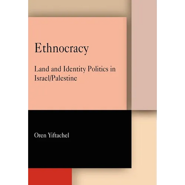 Ethnocracy: Land and Identity Politics in Israel/Palestine
