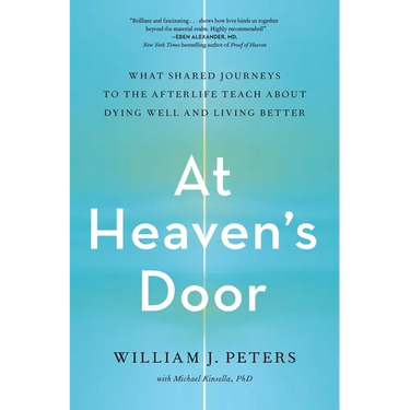 At Heaven's Door: What Shared Journeys to the Afterlife Teach about Dying Well and Living Better