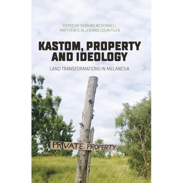 Kastom, property and ideology: Land transformations in Melanesia