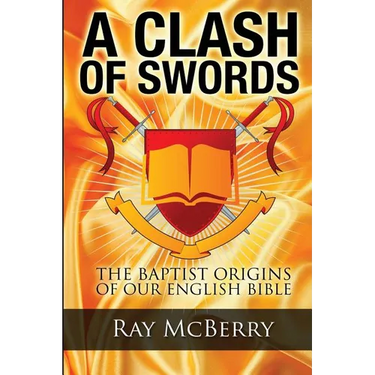 A Clash of Swords: The Baptist Origins of our English Bible