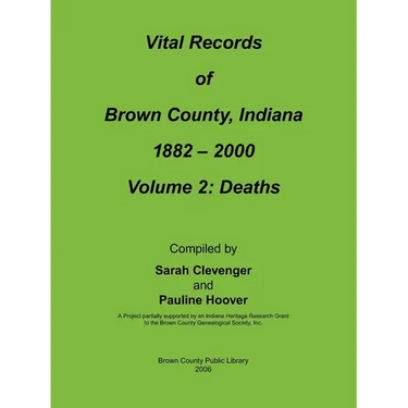 Vital Records of Brown County, Indiana: Volume 2: 1882-2000 Death