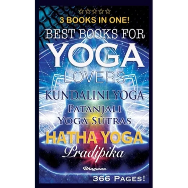 Best Books for Yoga Lovers - 3 Books in One!: Hatha Yoga Pradipika, Patanjali Yoga Sutras, Kundalini Yoga