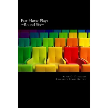 Fast Horse Plays, Round 6: A Collection of One Act Plays