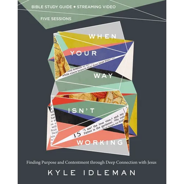 When Your Way Isn't Working Bible Study Guide Plus Streaming Video: Finding Purpose and Contentment Through Deep Connection with Jesus