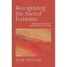 Recognizing the Sacred Feminine: Stories and Meditations for the Rebalancing of Our World