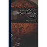 Around the World With A King
