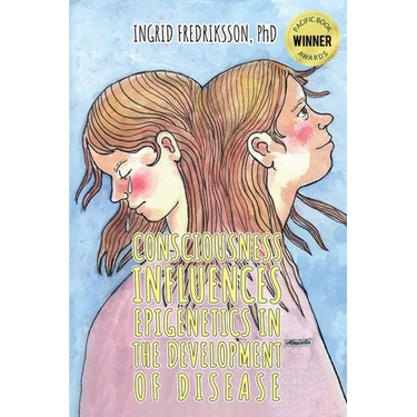 Consciousness Influences Epigenetics in the Development of Disease
