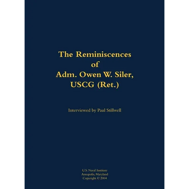 The Reminiscences of Adm. Owen W. Siler, USCG (Ret.): 1922-2007