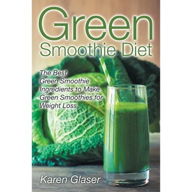 Green Smoothie Diet: The Best Green Smoothie Ingredients to Make Green Smoothies for Weight Loss