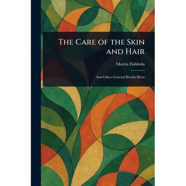 The Care of the Skin and Hair