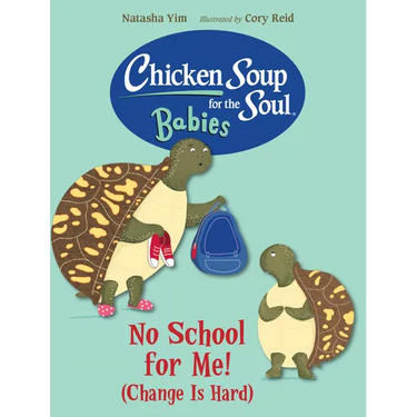Chicken Soup for the Soul Babies: No School for Me! (Change Is Hard)