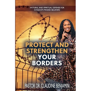 Protect and Strengthen Your Borders: Natural and Spiritual Defense for Kingdom-Minded Believers