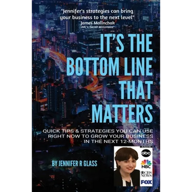 It's the Bottom Line That Matters: Quick Tips & Strategies You Can Use Right Now to Grow Your Business in the Next 12-Months