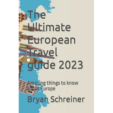The Ultimate European Travel guide 2023: Amazing things to know about Europe