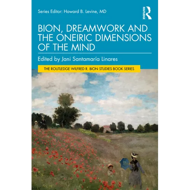 Bion, Dreamwork and the Oneiric Dimensions of the Mind