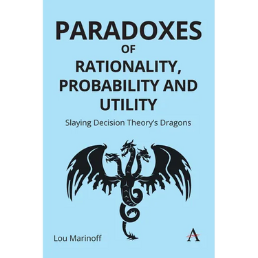 Paradoxes of Rationality, Probability, and Utility: Slaying Decision Theory's Dragons