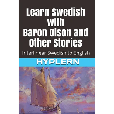 Learn Swedish with Baron Olson and Other Stories: Interlinear Swedish to English
