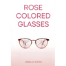 Rose Colored Glasses