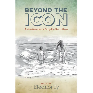 Beyond the Icon: Asian American Graphic Narratives