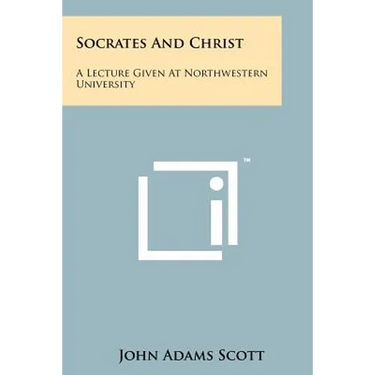 Socrates And Christ: A Lecture Given At Northwestern University