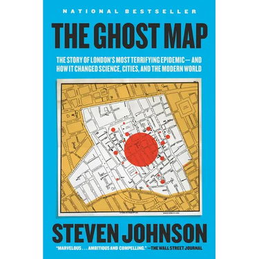 The Ghost Map: The Story of London's Most Terrifying Epidemic--And How It Changed Science, Cities, and the Modern World