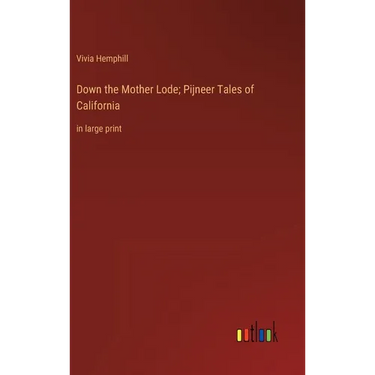 Down the Mother Lode; Pijneer Tales of California: in large print