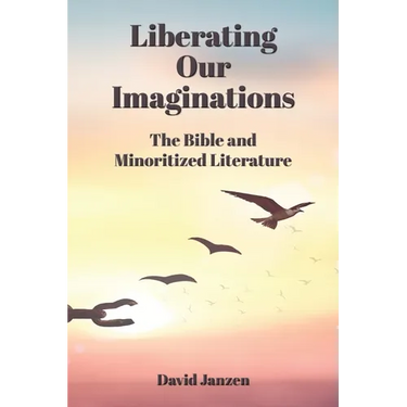 Liberating Our Imaginations: The Bible and Minoritized Literature