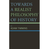 Towards a Realist Philosophy of History