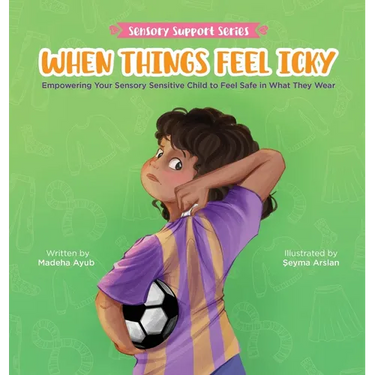 When Things Feel Icky: Empowering Your Sensory Sensitive Child to Feel Safe in What They Wear