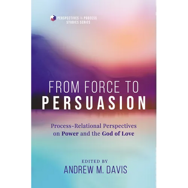 From Force to Persuasion: Process-Relational Perspectives on Power and the God of Love