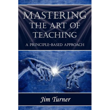 Mastering the Art of Teaching; A Principle Based Approach